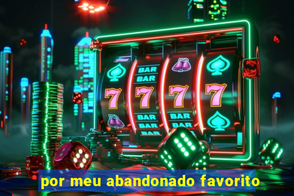 por meu abandonado favorito